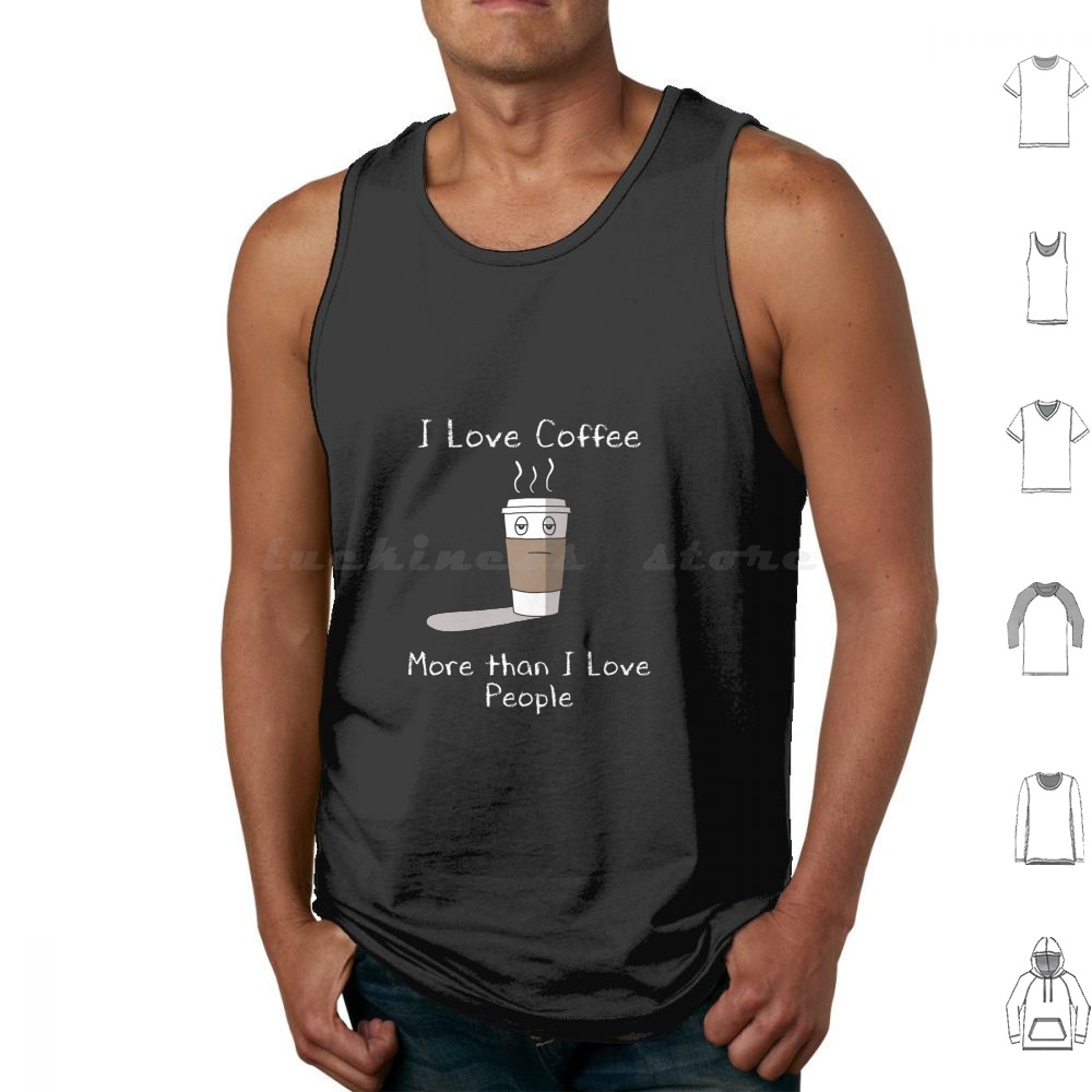 Coffee And Tea Quotes Funny - I Love Coffee Tank Tops Print
